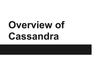 Overview of
Cassandra
 