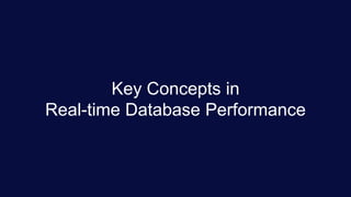 MAY 21 - 23, 2019
Gaylord National Resort & Convention Center Maryland
Key Concepts in
Real-time Database Performance
 