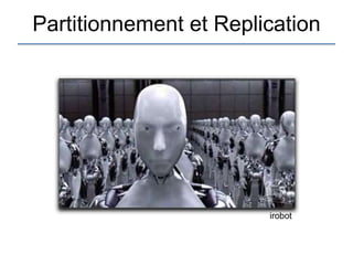 Partitionnement et Replication




                        irobot
 