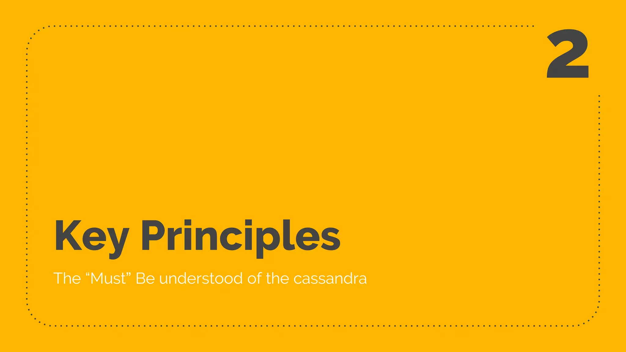 Key Principles
The “Must” Be understood of the cassandra
2
 