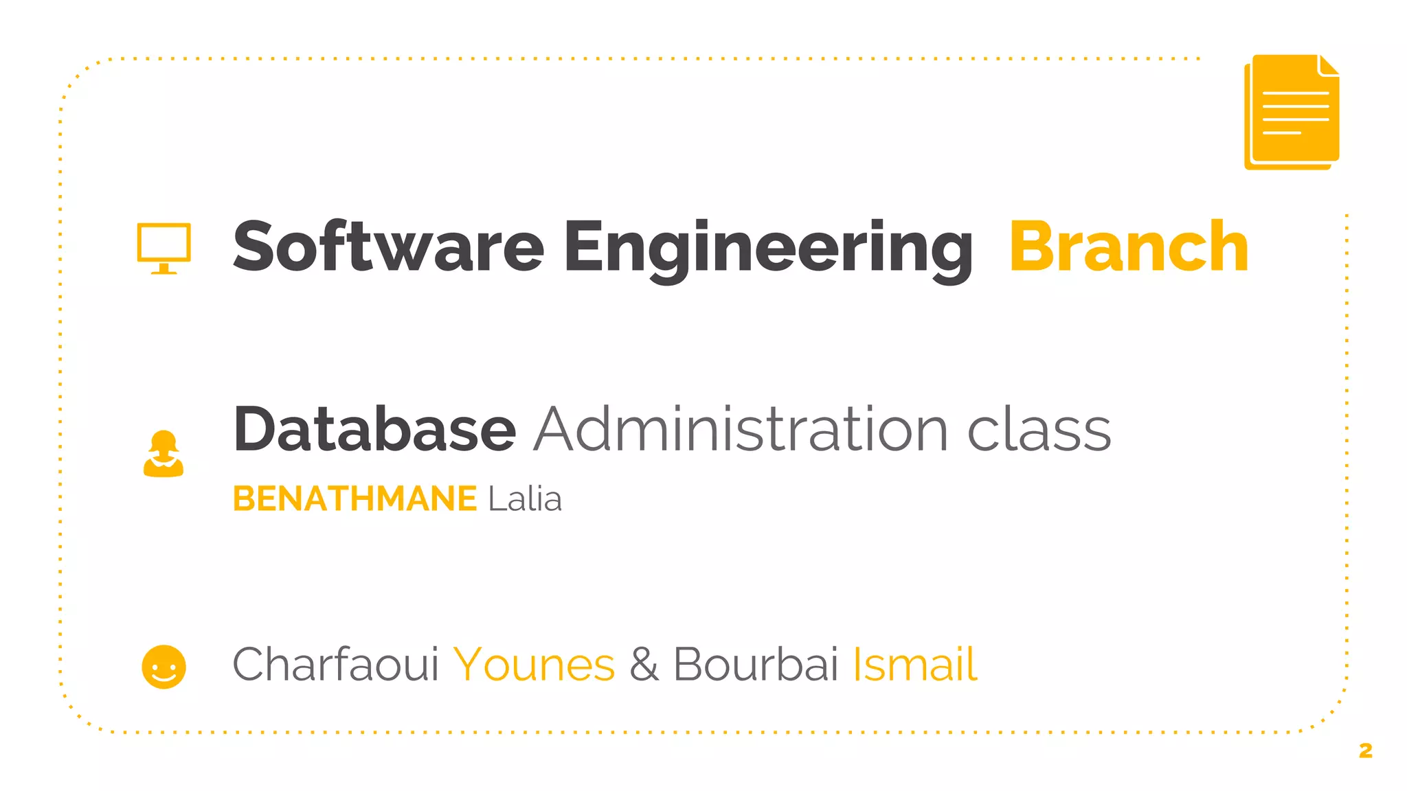 Software Engineering Branch
2
Charfaoui Younes & Bourbai Ismail
Database Administration class
BENATHMANE Lalia
👩
 