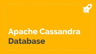 Apache Cassandra
Database
 