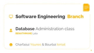 Software Engineering Branch
2
Charfaoui Younes & Bourbai Ismail
Database Administration class
BENATHMANE Lalia
👩
 