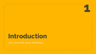 Introduction
Let’s start with some definitions.
1
 