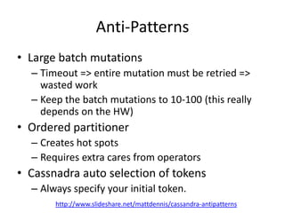 Anti-Patterns
• Large batch mutations
  – Timeout => entire mutation must be retried =>
    wasted work
  – Keep the batch...