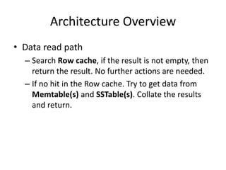 Architecture Overview
• Data read path
  – Search Row cache, if the result is not empty, then
    return the result. No fu...