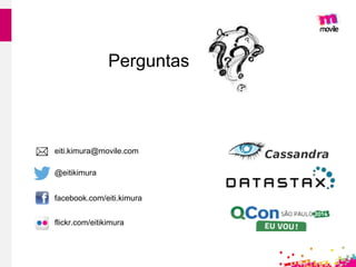 eiti.kimura@movile.com
@eitikimura
facebook.com/eiti.kimura
flickr.com/eitikimura
Perguntas
 