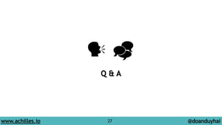 ! " 
Q & A 
www.achilles.io 27 @doanduyhai 
