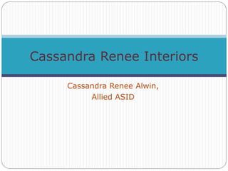 Cassandra Renee Interiors

     Cassandra Renee Alwin,
          Allied ASID
 