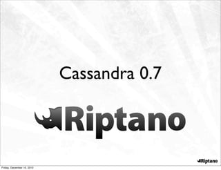 Cassandra 0.7



Friday, December 10, 2010
 