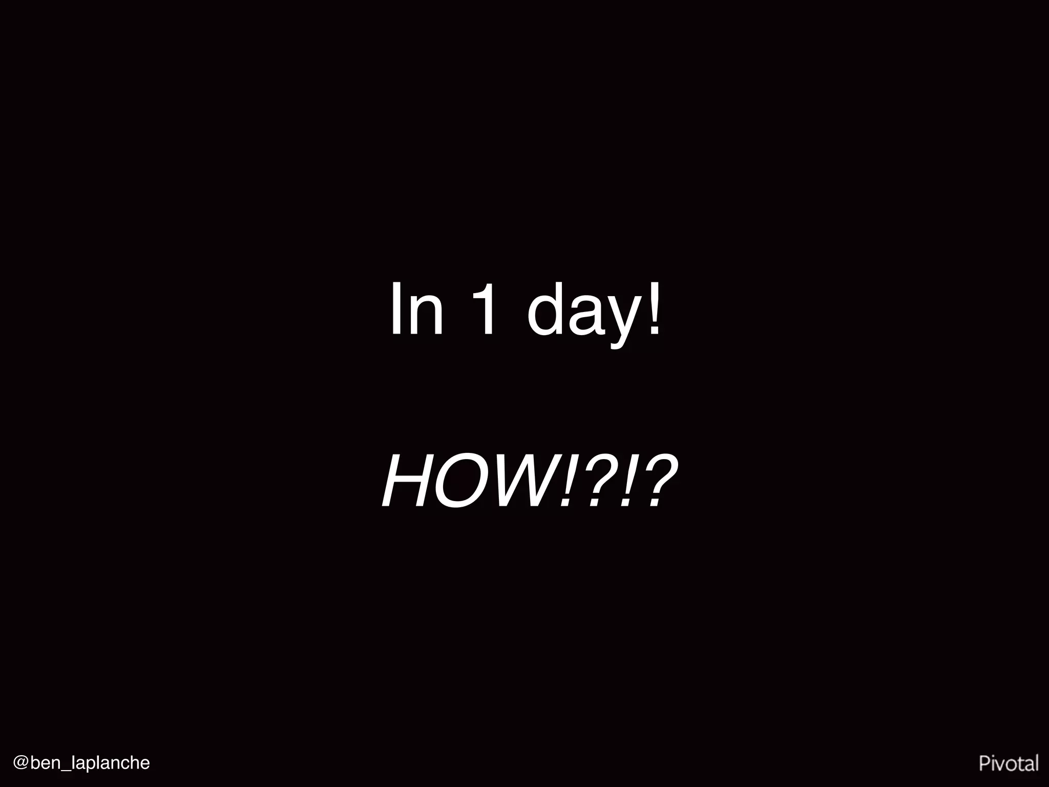 @ben_laplanche
In 1 day!
HOW!?!?
 