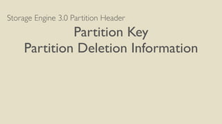 Storage Engine 3.0 Partition Header
Partition Key
Partition Deletion Information
 