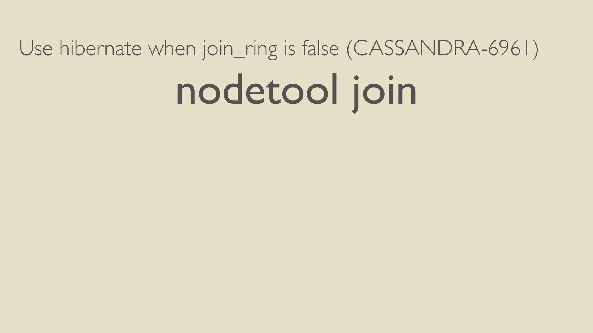 Use hibernate when join_ring is false (CASSANDRA-6961) 
nodetool join 
 