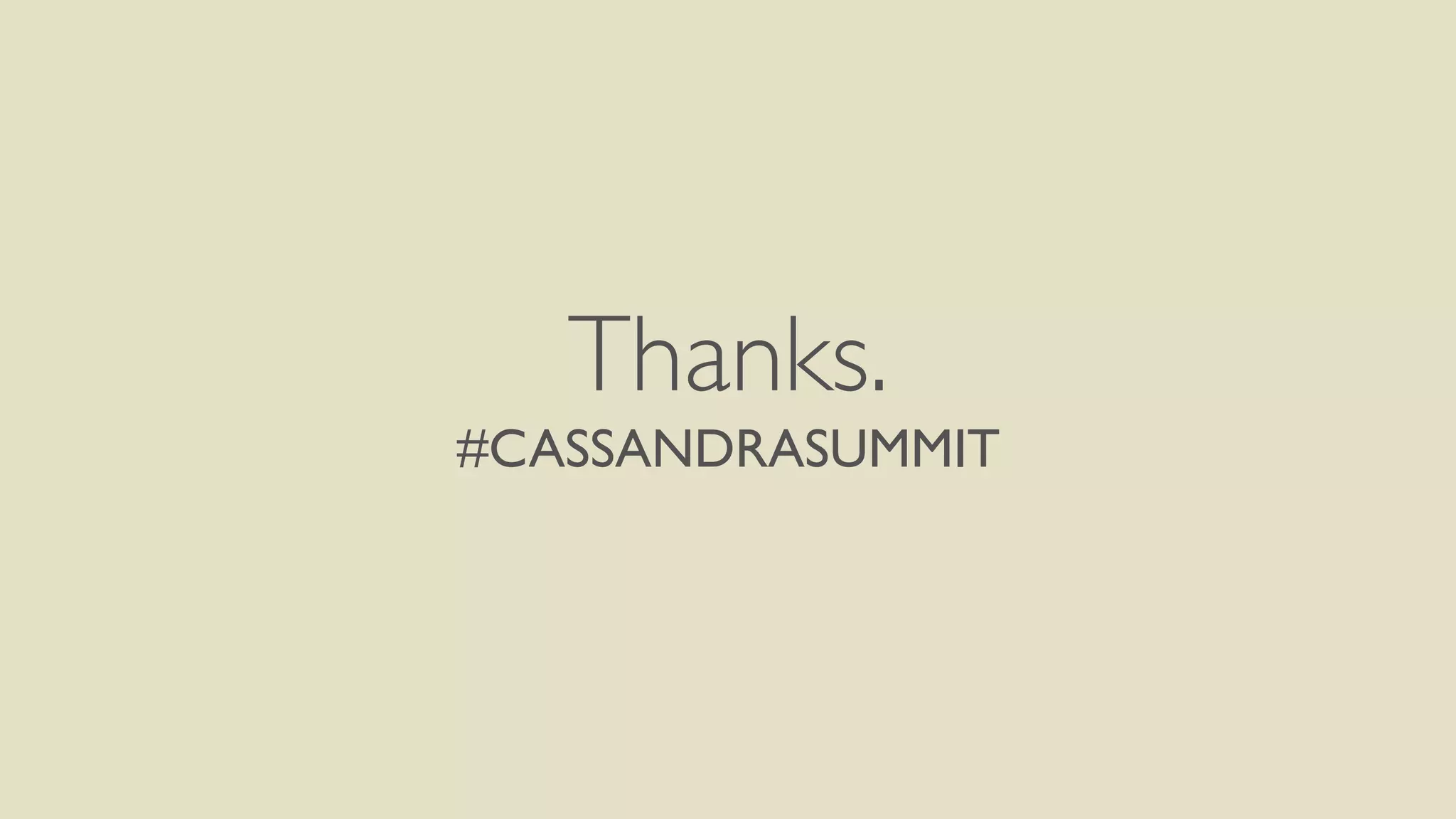 Thanks. 
#CASSANDRASUMMIT 
! 
 
