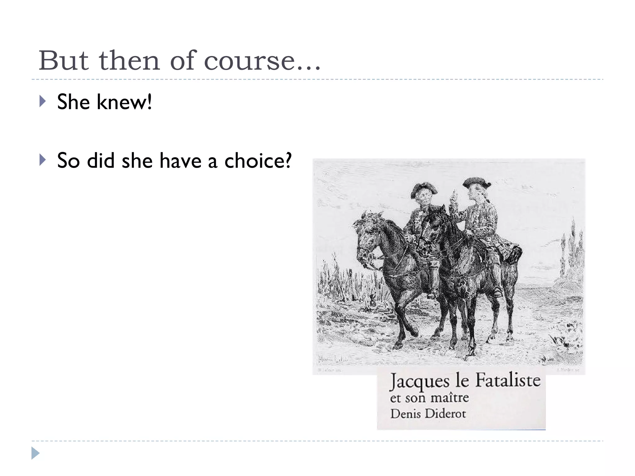 But then of course... She knew!  So did she have a choice? 