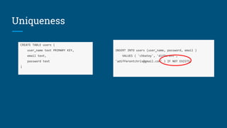 Uniqueness
CREATE TABLE users (
user_name text PRIMARY KEY,
email text,
password text
)
INSERT INTO users (user_name, password, email )
VALUES ( 'chbatey', 'different',
'adifferentchris@gmail.com' ) IF NOT EXISTS;
 