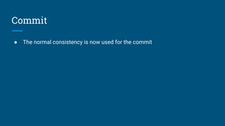 Commit
● The normal consistency is now used for the commit
 
