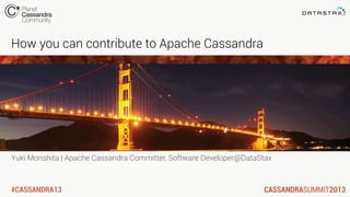 #CASSANDRA13
Yuki Morishita | Apache Cassandra Committer, Software Developer@DataStax
How you can contribute to Apache Cassandra
 