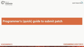 #CASSANDRA13
Programmer’s (quick) guide to submit patch
 