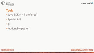 #CASSANDRA13
Tools
*Java SDK (>= 7 preferred)
*Apache Ant
*git
*(optionally) python
 