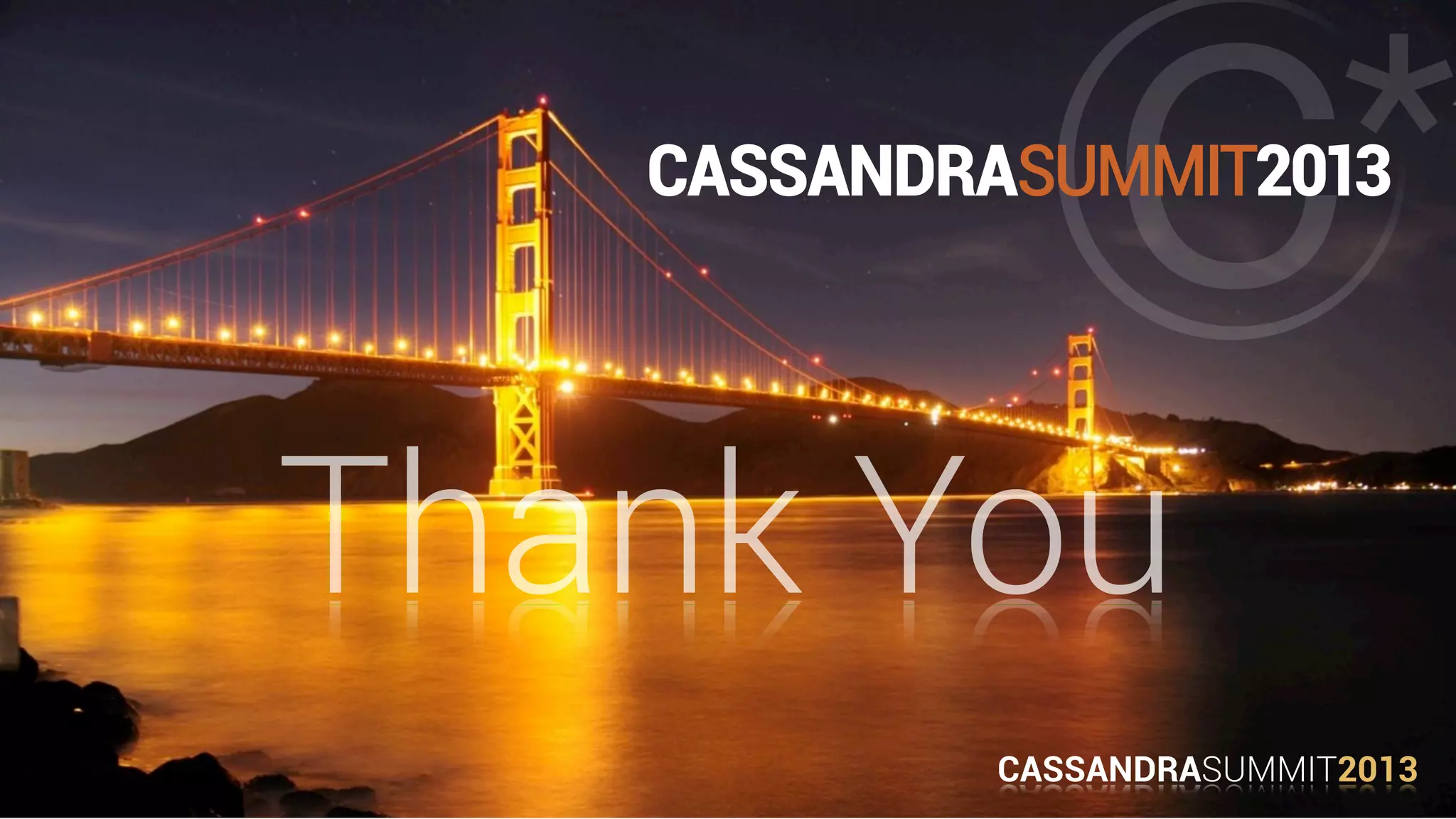 CASSANDRASUMMIT2013
Thank You
CASSANDRASUMMIT2013
 