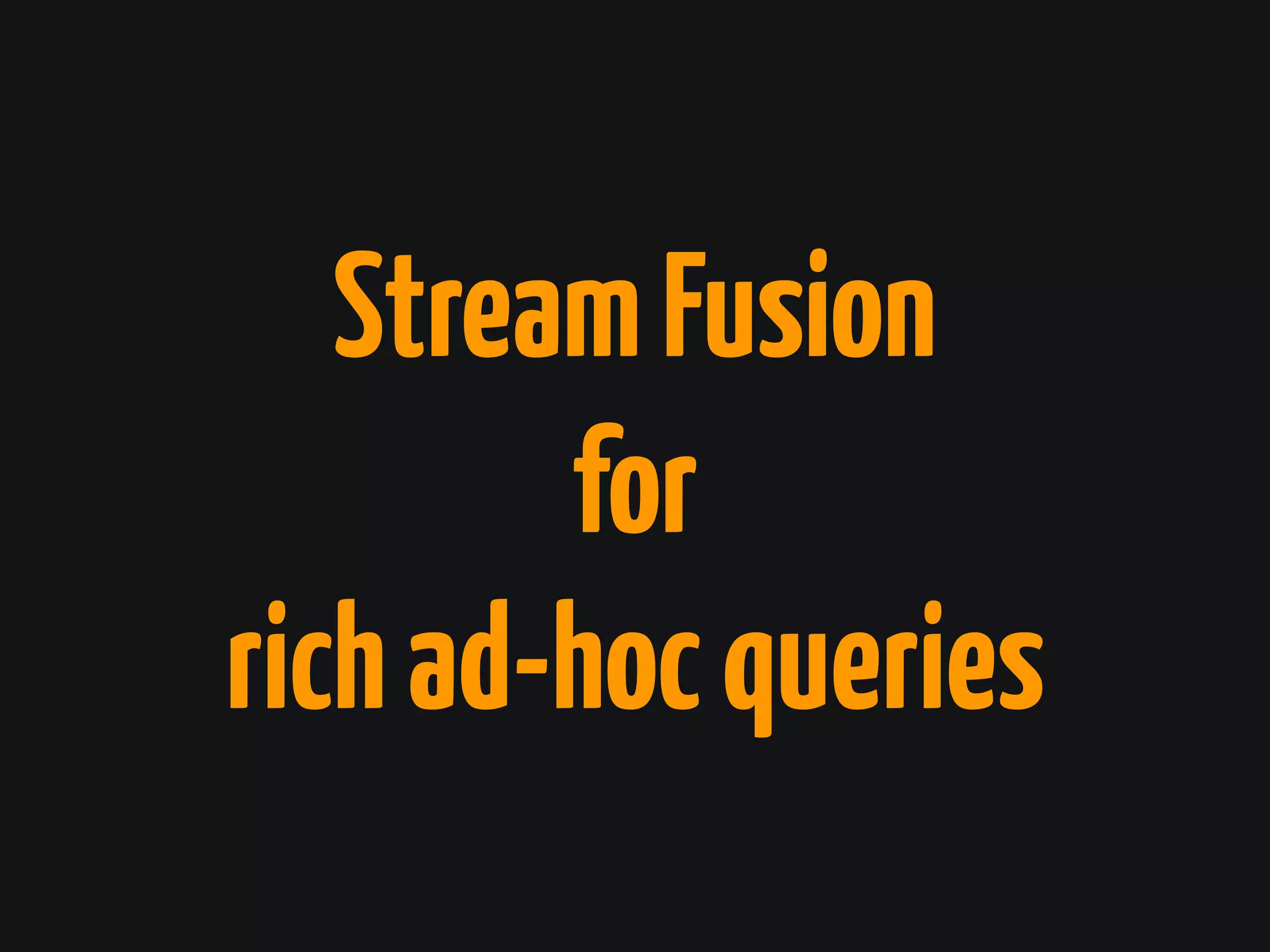 StreamFusion
for
richad-hocqueries
 