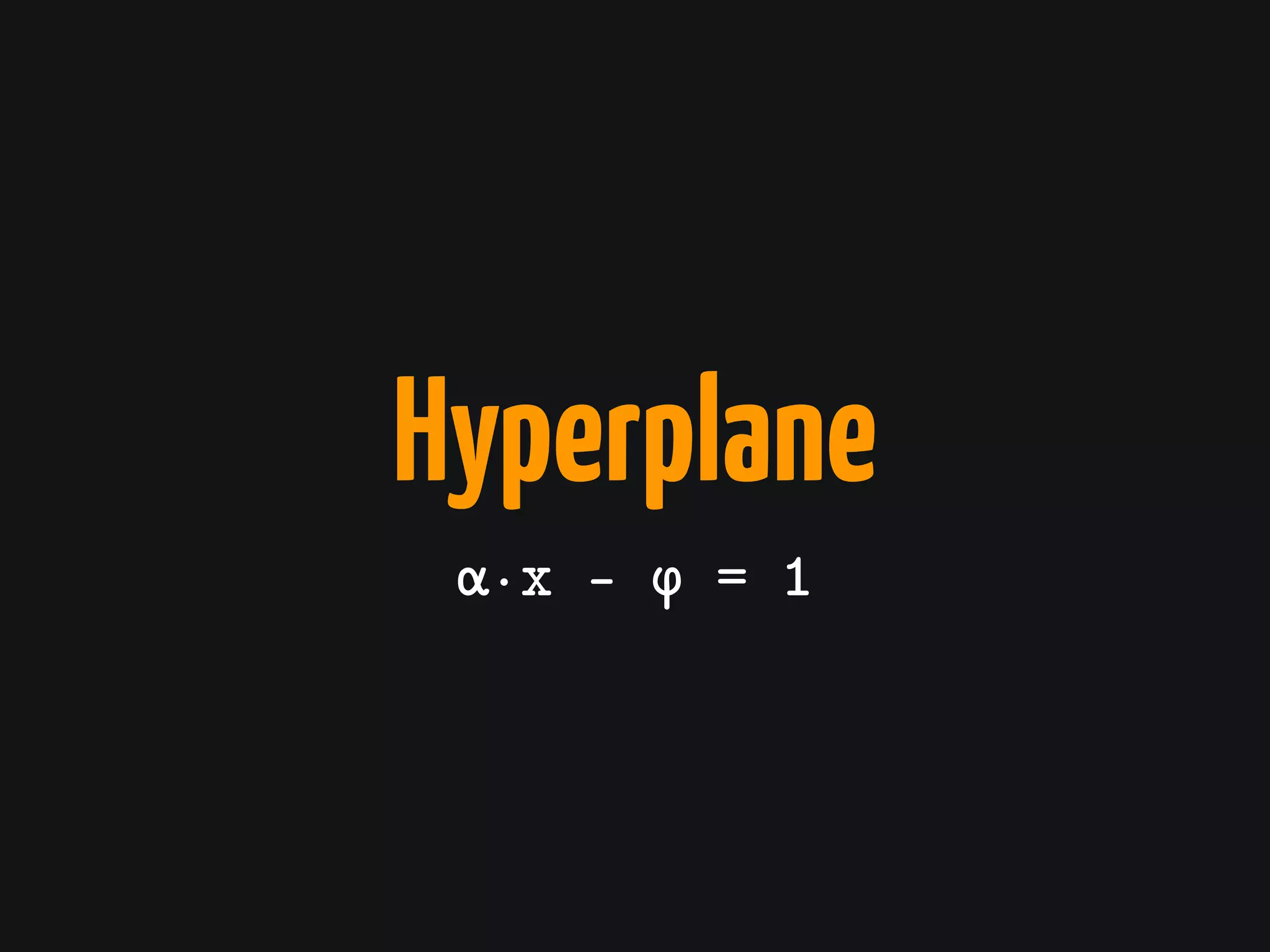 Hyperplane
α·x - φ = 1
 