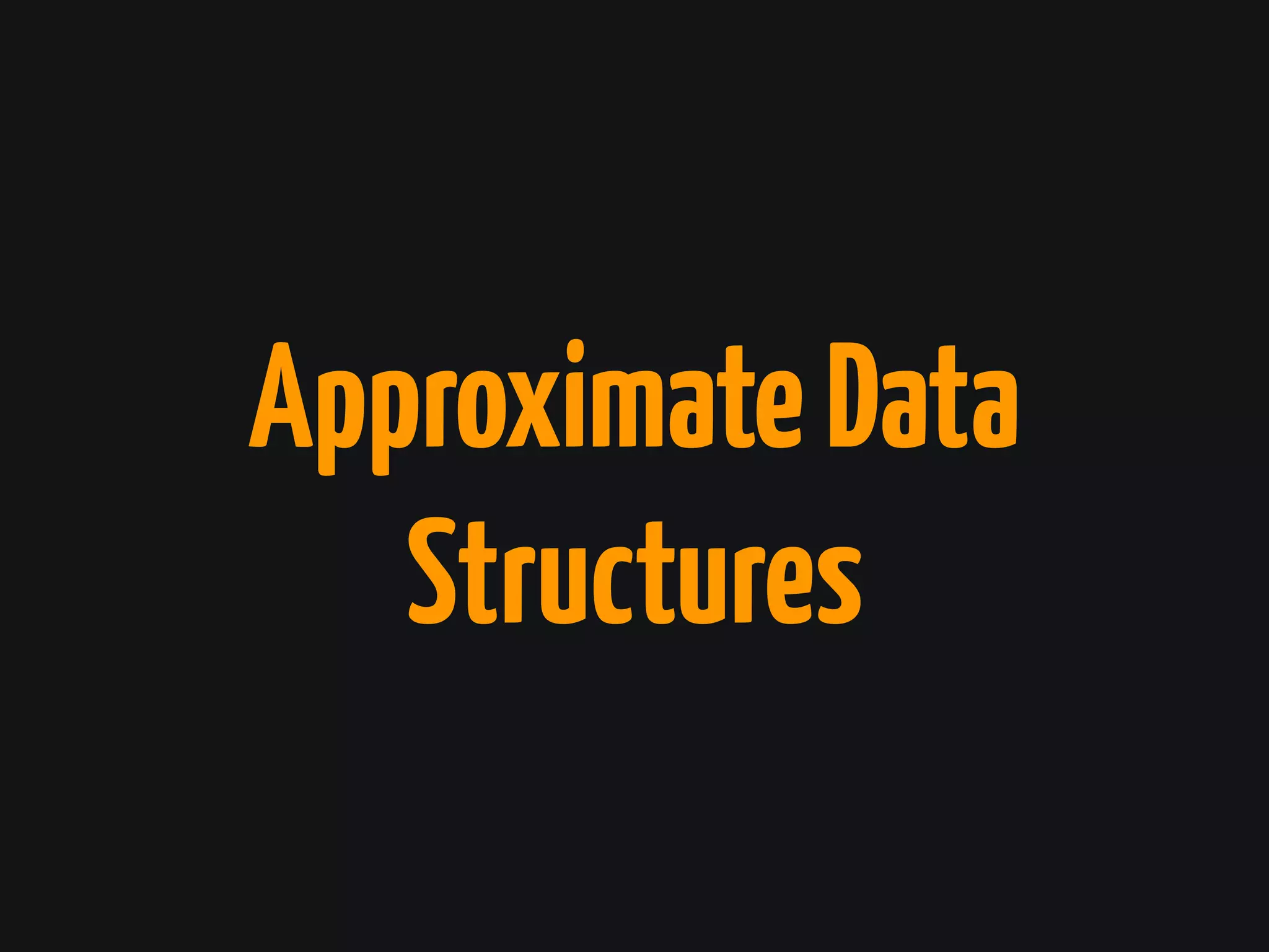 ApproximateData
Structures
 