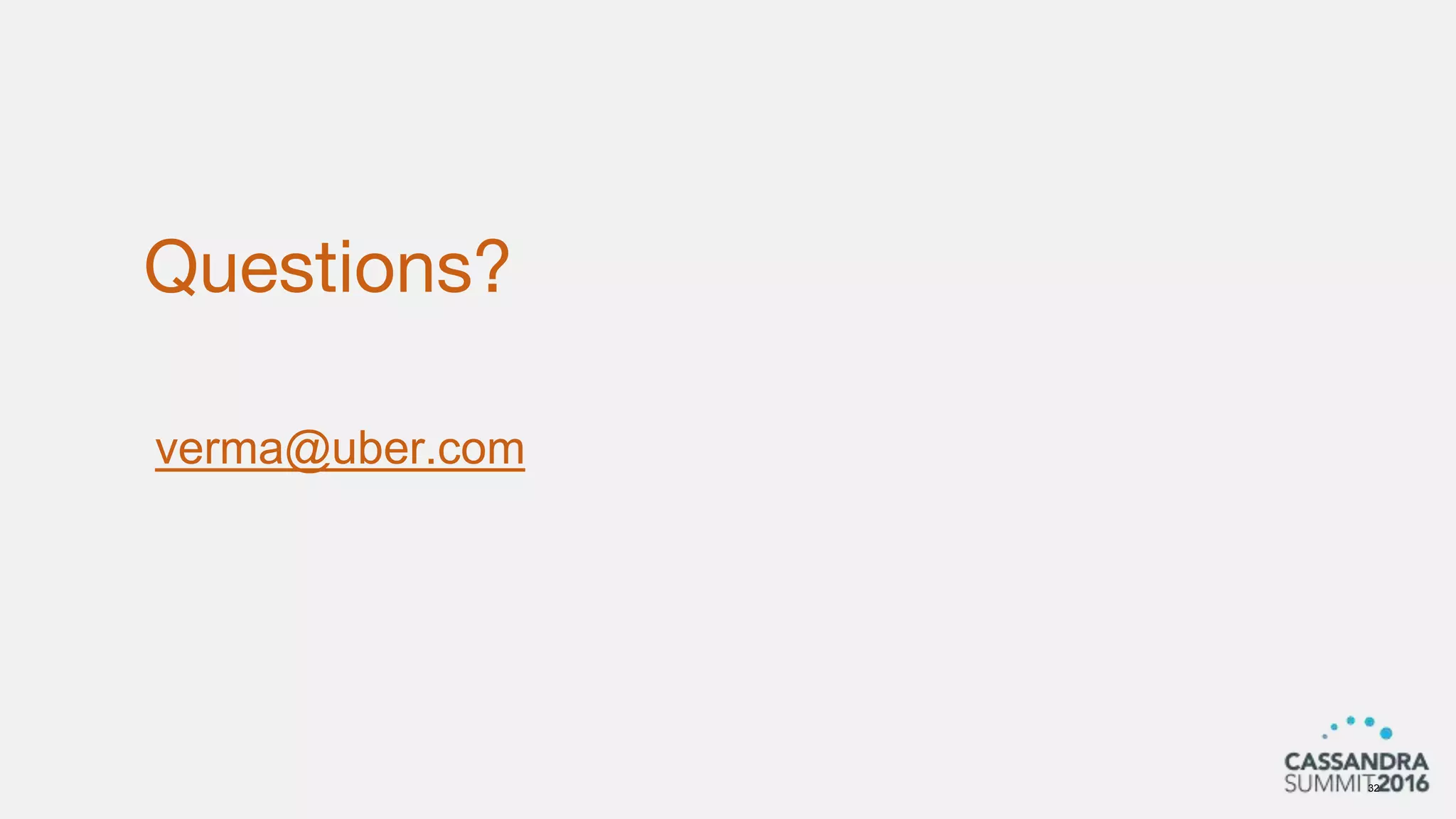 Questions?
32
verma@uber.com
 