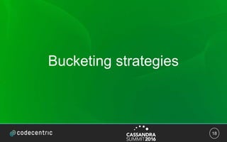18
Bucketing strategies
 