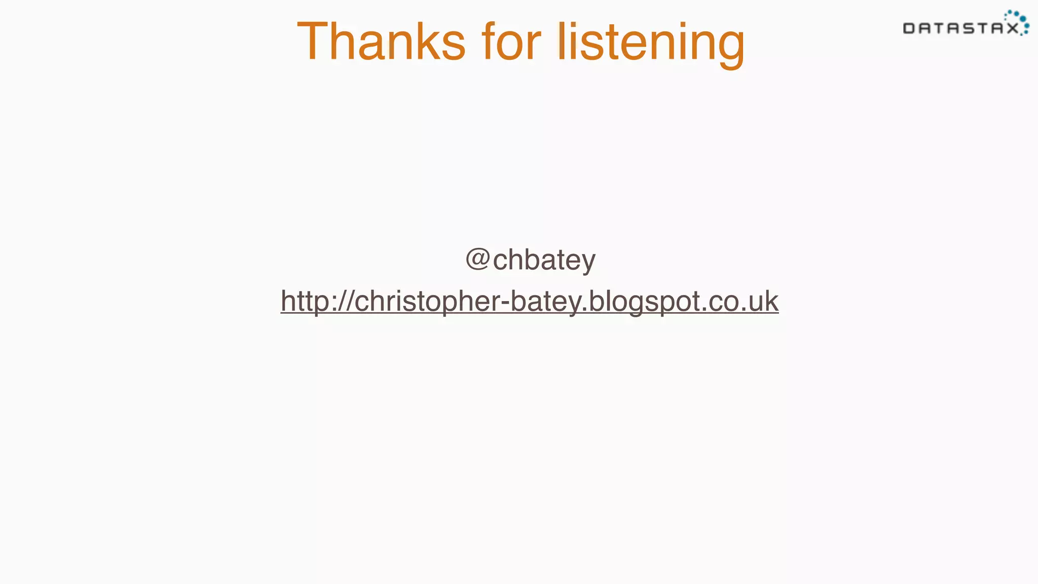 Thanks for listening 
@chbatey 
http://christopher-batey.blogspot.co.uk 
