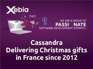 Cassandra
Delivering Christmas gifts
in France since 2012

 