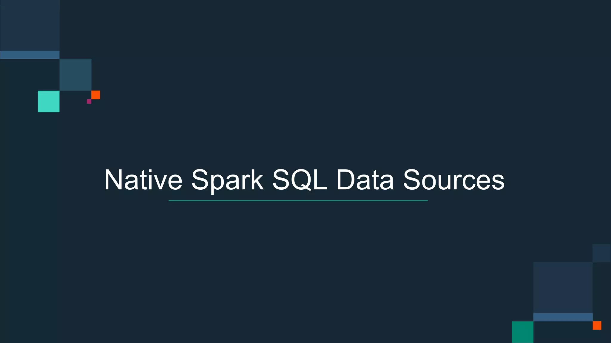 Native Spark SQL Data Sources
 