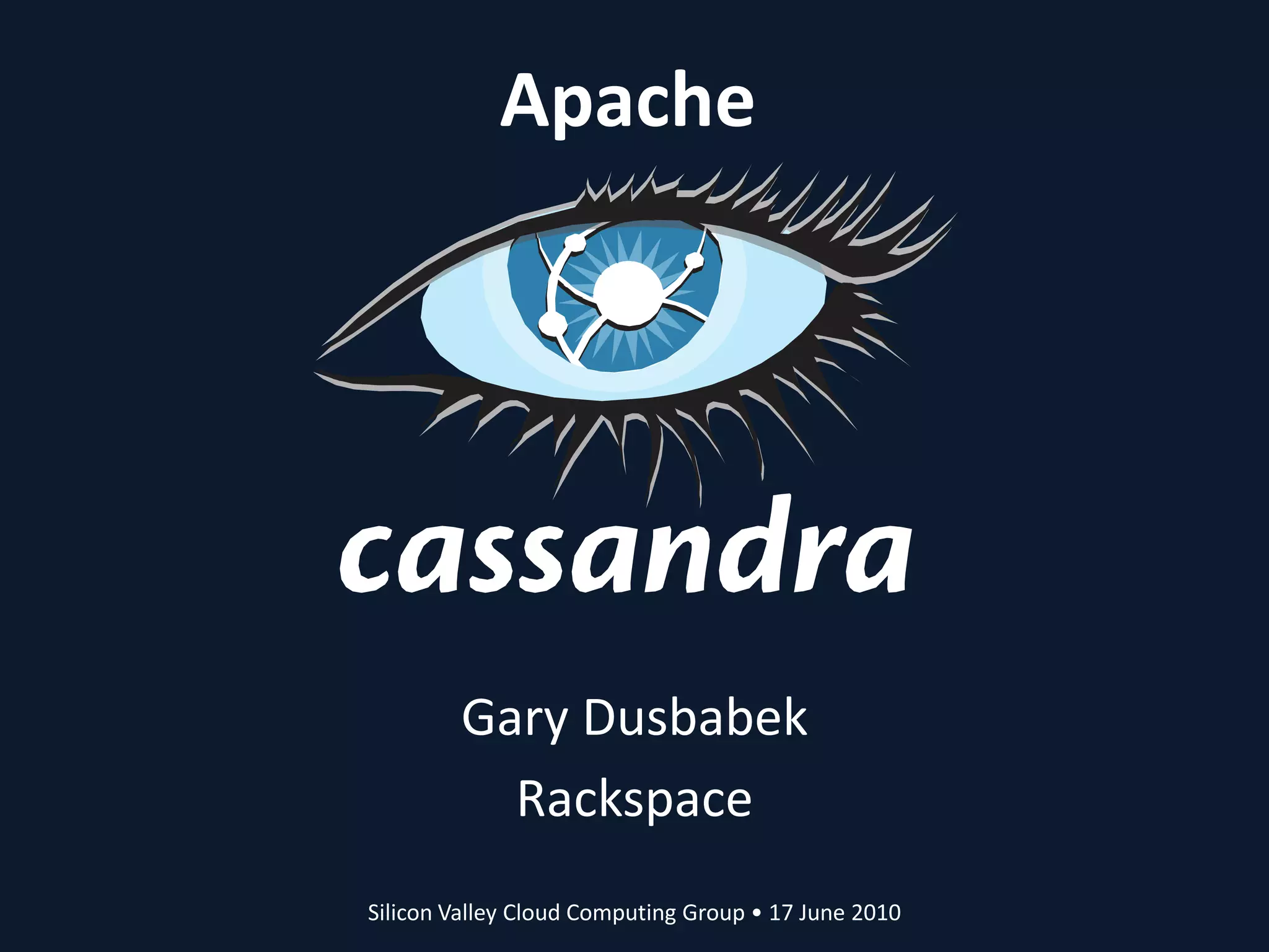 ApacheGary DusbabekRackspaceSilicon Valley Cloud Computing Group • 17 June 2010