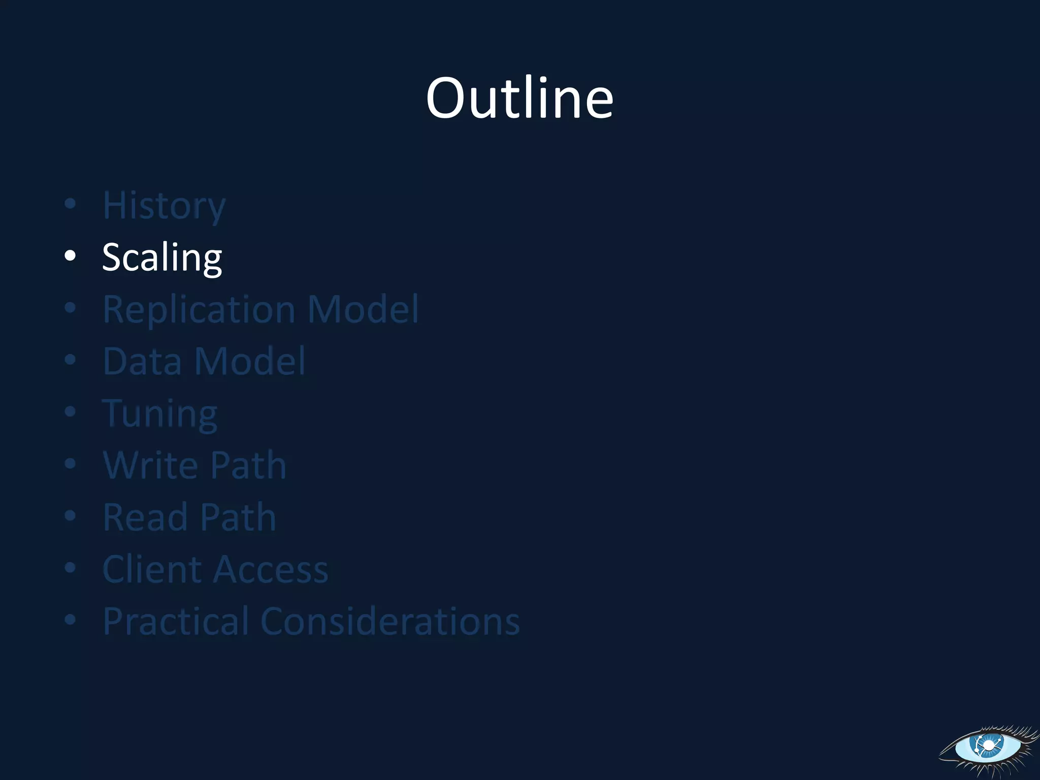 OutlineHistoryScalingReplication ModelData ModelTuningWrite PathRead PathClient AccessPractical Considerations