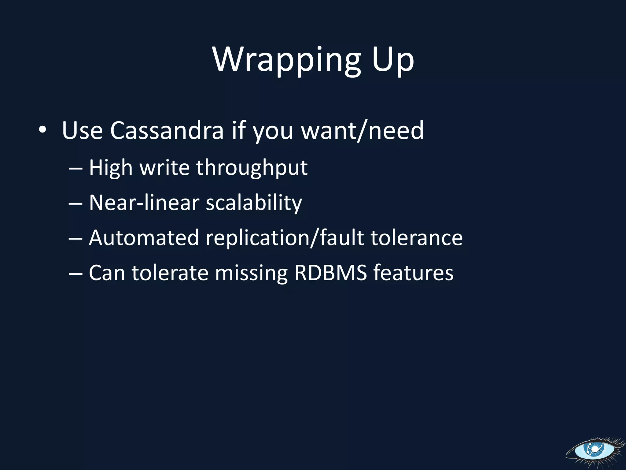 Practical Considerations	Partitioner-Random or Order PreservingRange queriesProvisioningVirtual or bare metal Cluster sizeData modelThink in terms of accessGiving up transactions, ad-hoc queries, arbitrary indexes and joins(you may already do this with an RDBMS!)