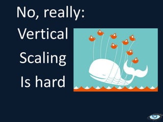 No, really:VerticalScalingIs hard