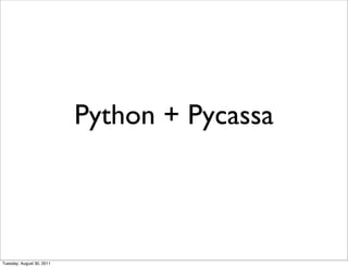 Python + Pycassa



Tuesday, August 30, 2011
 