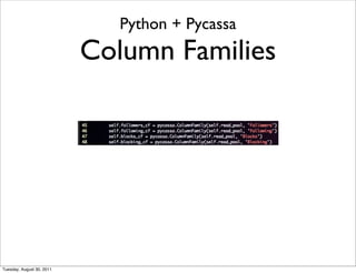 Python + Pycassa
                           Column Families




Tuesday, August 30, 2011
 