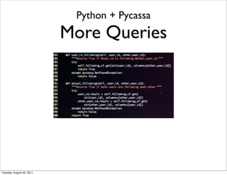 Python + Pycassa
                           More Queries




Tuesday, August 30, 2011
 