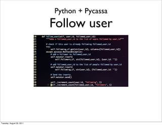Python + Pycassa
                           Follow user




Tuesday, August 30, 2011
 