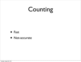 Counting


                    • Fast
                    • Not-accurate


Tuesday, August 30, 2011
 