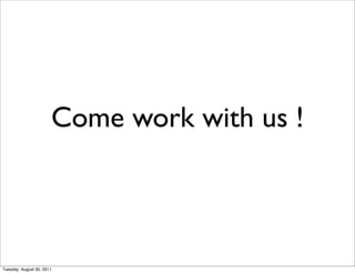 Come work with us !



Tuesday, August 30, 2011
 