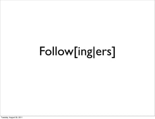Follow[ing|ers]



Tuesday, August 30, 2011
 