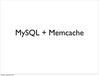 MySQL + Memcache



Tuesday, August 30, 2011
 