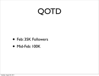 QOTD


                    • Feb: 35K Followers
                    • Mid-Feb: 100K


Tuesday, August 30, 2011
 