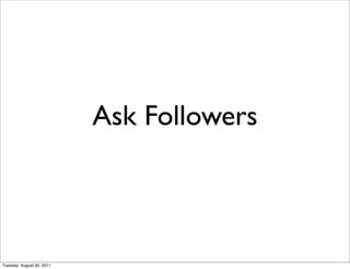 Ask Followers



Tuesday, August 30, 2011
 