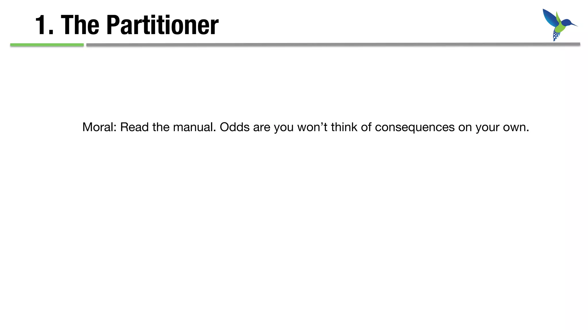 1. The Partitioner
Moral: Read the manual. Odds are you won’t think of consequences on your own.
 