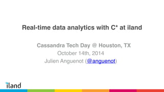 Real-time data analytics with C* at iland 
Cassandra Tech Day @ Houston, TX! 
October 14th, 2014! 
Julien Anguenot (@anguenot) ! 
 