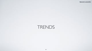 TRENDS
6
#jeeconf_cassandra
 